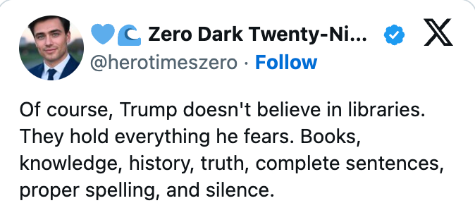 Tweet mocking Trump for allegedly fearing libraries owed to containing books, knowledge, history, truth, implicit sentences, due spelling, and silence