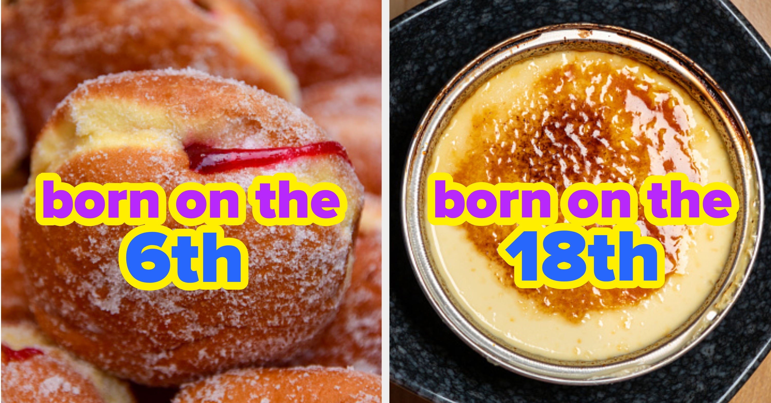 No, It's Not A 100% Science But I Know Your ACTUAL Birth Date Based Solely On Your Sweet Tooth