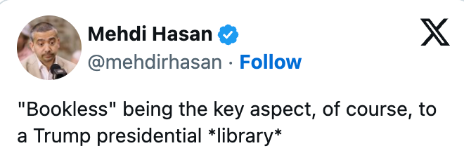 A tweet by Mehdi Hasan humorously critiques the thought of a Trump statesmanlike room being "bookless."