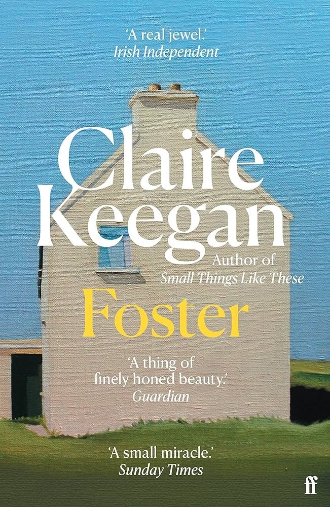 The cover of Claire Keegan's book "Foster," featuring a simple illustration of a house and several praise quotes from publications