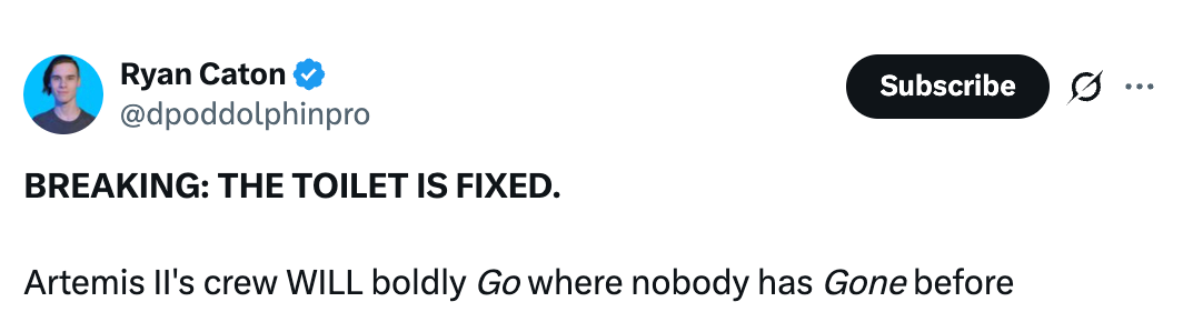  THE TOILET IS FIXED. Artemis II's unit  WILL boldly Go wherever  cipher  has Gone before."