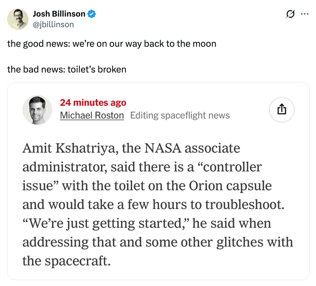  Good news, going backmost  to the moon. Bad news, Orion capsule toilet broken. (NASA subordinate  admin comments connected  glitches.)