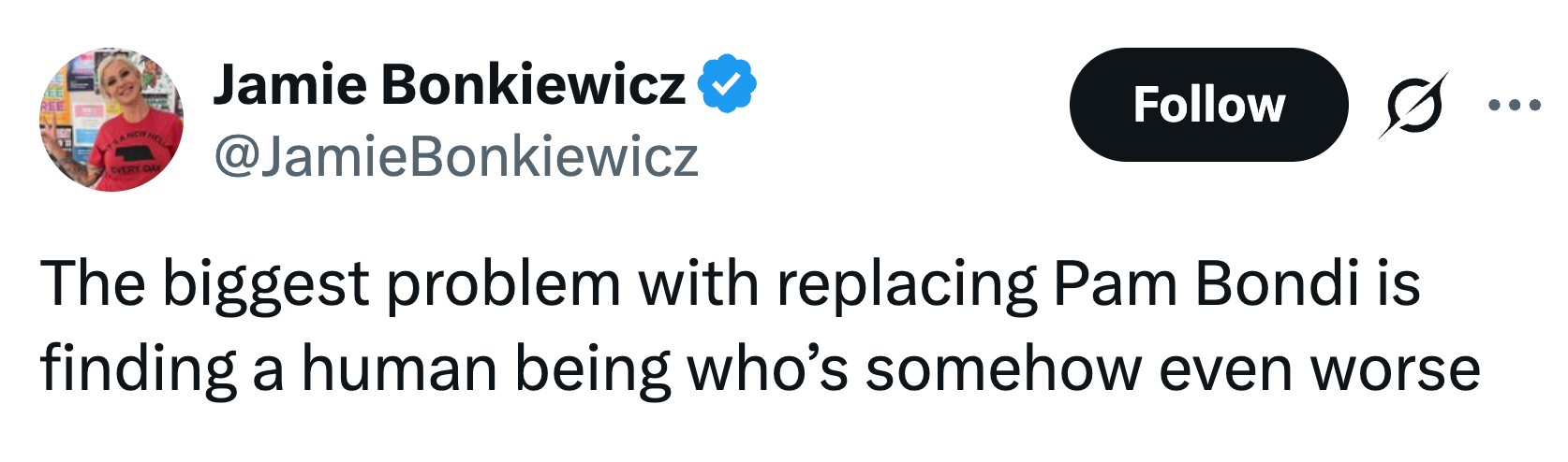 Tweet av Jamie Bonkiewicz: "Det største problemet med å erstatte Pam Bondi er å finne et menneske som på en eller annen måte er enda verre."