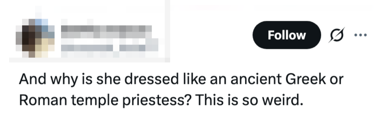 Kommenter som stiller spørsmål ved hvorfor noen er kledd som en gammel gresk eller romersk tempelprestinne, og kall det rart