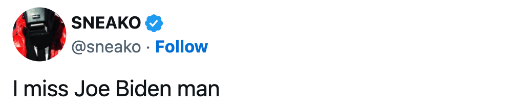 Tweet by idiosyncratic Sneako saying, "I miss Joe Biden man."