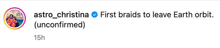 Instagram station  mentioning "First braids to permission  Earth orbit. (unconfirmed)" by astro_christina, posted 15 hours ago