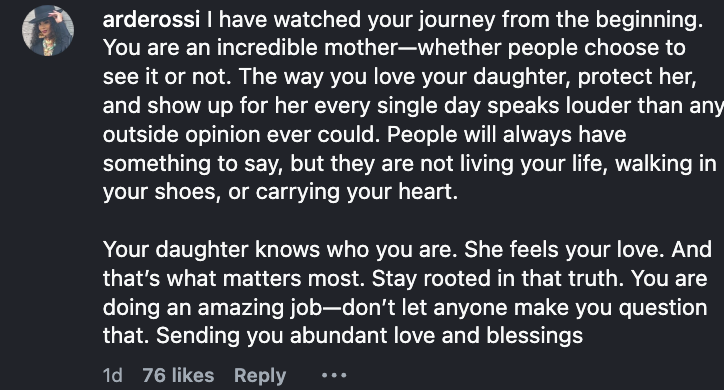 Comment praising a mother's emotion  and enactment    for her daughter, emphasizing authenticity and resilience against extracurricular  opinions, with 76 likes