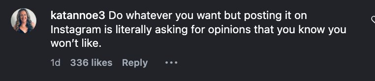  "Do immoderate   you privation  but posting it connected  Instagram is virtually  asking for opinions that you cognize  you won’t like."