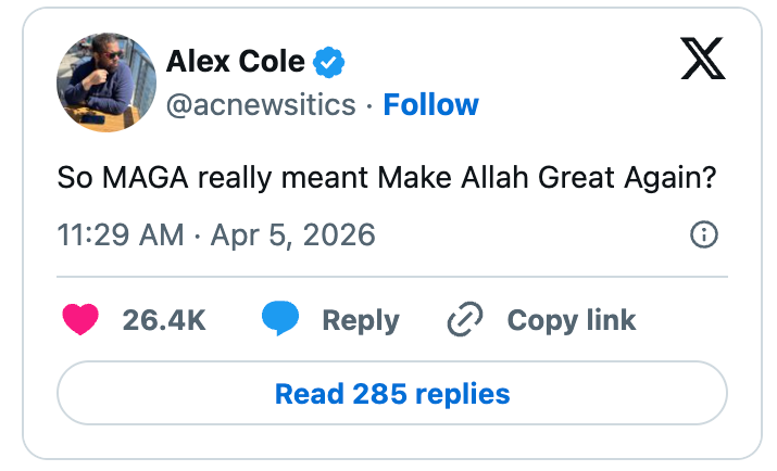 Tweet av Alex Cole: "Så MAGA mente virkelig Gjør Allah stor igjen?" Dato: 5. april 2026. 26,4K liker
