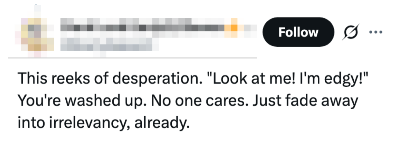 Tweet substance   expressing a antagonistic  sentiment  astir  idiosyncratic    seeking attraction  and being irrelevant