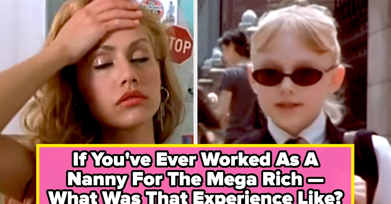 Have You Ever Worked As A Nanny For The Super Wealthy? What Was That Experience Like?