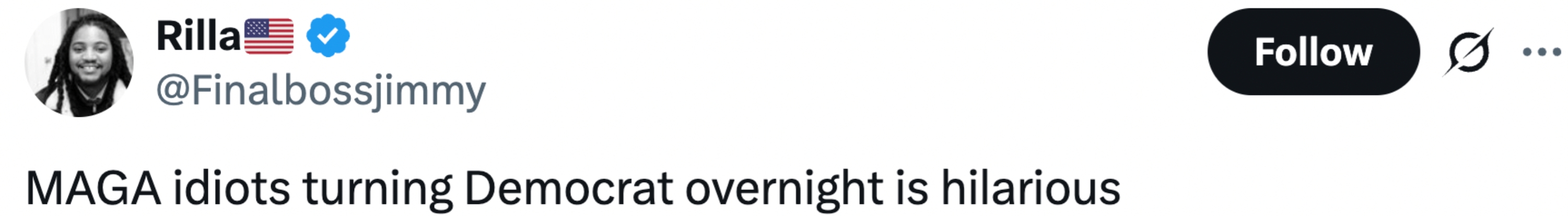 "MAGA idiots turning Democrat overnight is hilarious."
