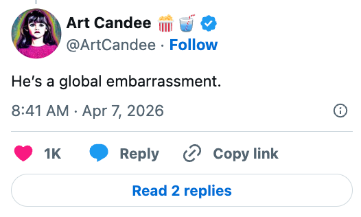 "He’s a planetary embarrassment." Posted connected April 7, 2026