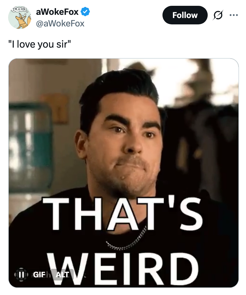 "I emotion you sir" and "THAT'S WEIRD"