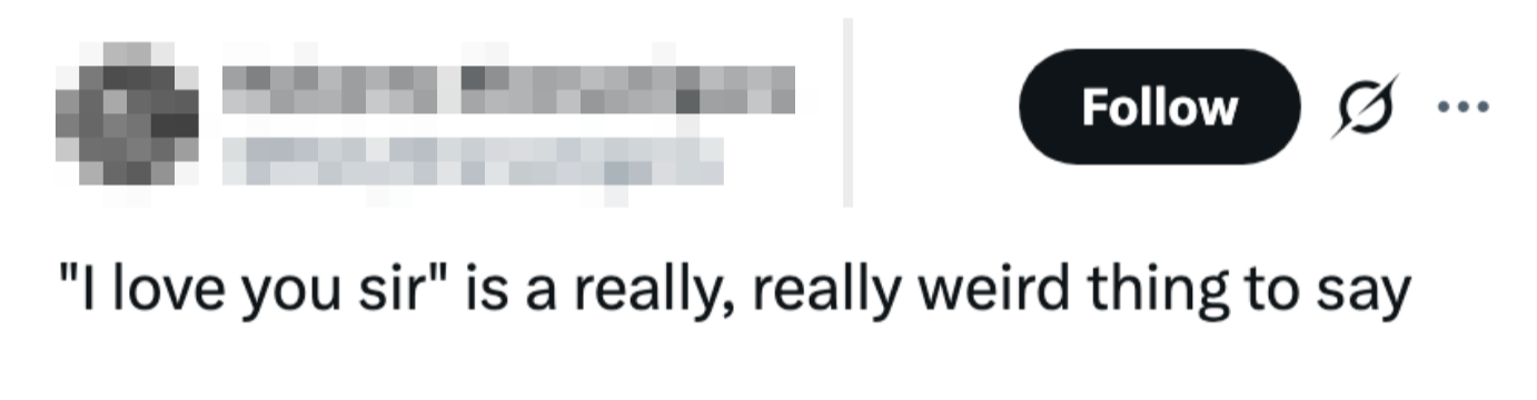 Social media station saying, "'I emotion you sir' is simply a really, truly weird happening to say."