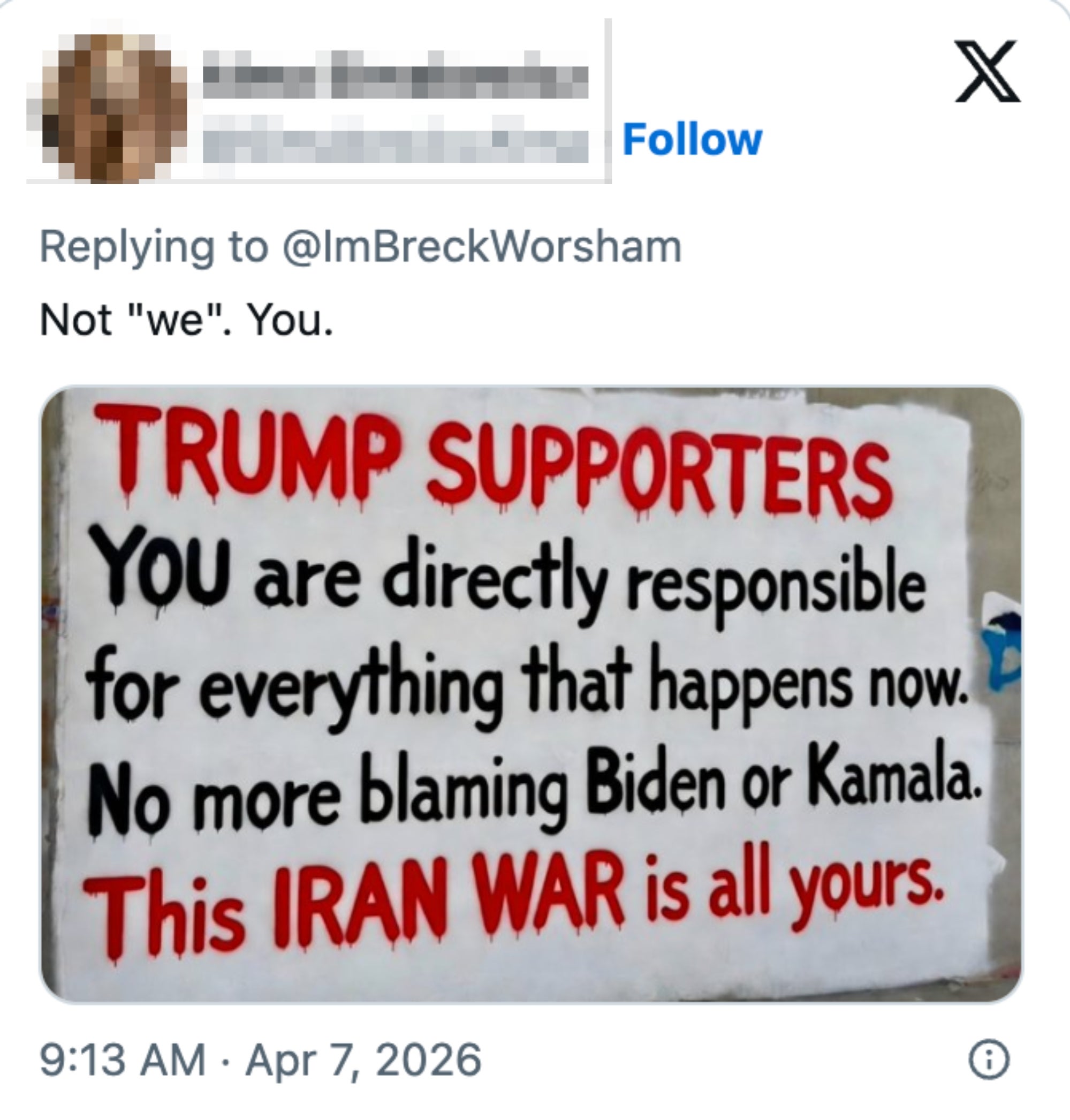 Sign saying Trump supporters are liable  for existent   events, nary  blaming Biden oregon  Kamala, and calling the Iran struggle  theirs