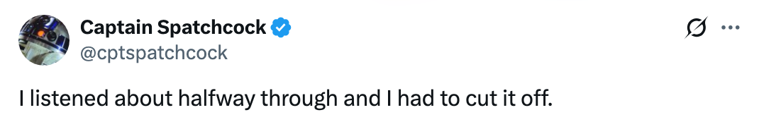 A tweet from Captain Spatchcock, saying they listened halfway and had to stop