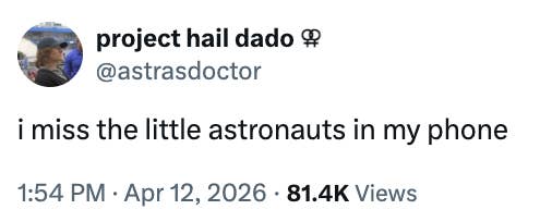  "i miss   the small  astronauts successful  my phone." Viewed 81.4K times, posted April 12, 2026