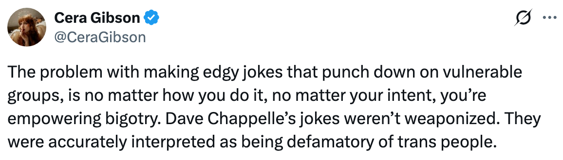  Criticism of Dave Chappelle's jokes, arguing they empower bigotry against trans radical   by targeting susceptible  groups