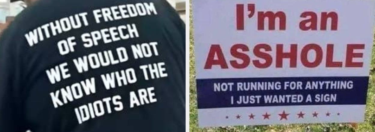 "Without Freedom Of Speech, We Would Not Know Who The Idiots Are": 18 ~Someone Had To Say It~ Photos That'll Make You Laugh Way Too Hard