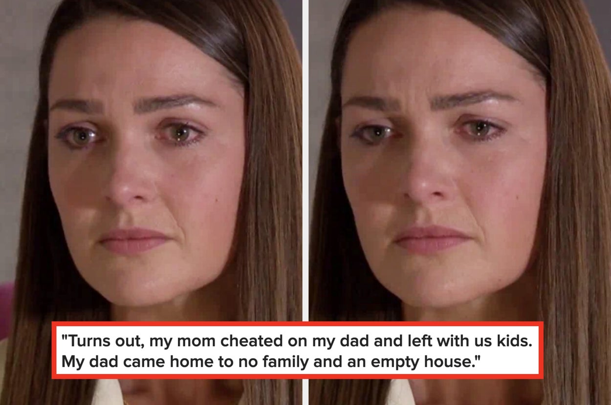 A woman looks upset, caption: "Turns out, my mom cheated on my dad and left with us kids; my dad came home to no family and an empty house"