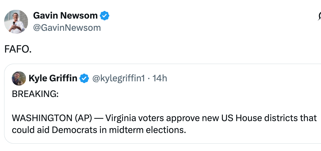 Tweet from Gavin Newsom with "FAFO" supra  a quality    update from Kyle Griffin astir  Virginia voters approving caller   US House districts