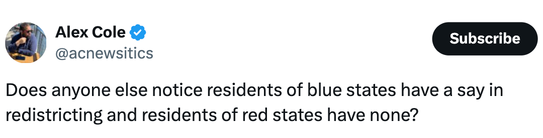 A tweet questioning wherefore  residents of bluish  states power  redistricting portion    those successful  reddish  states bash  not