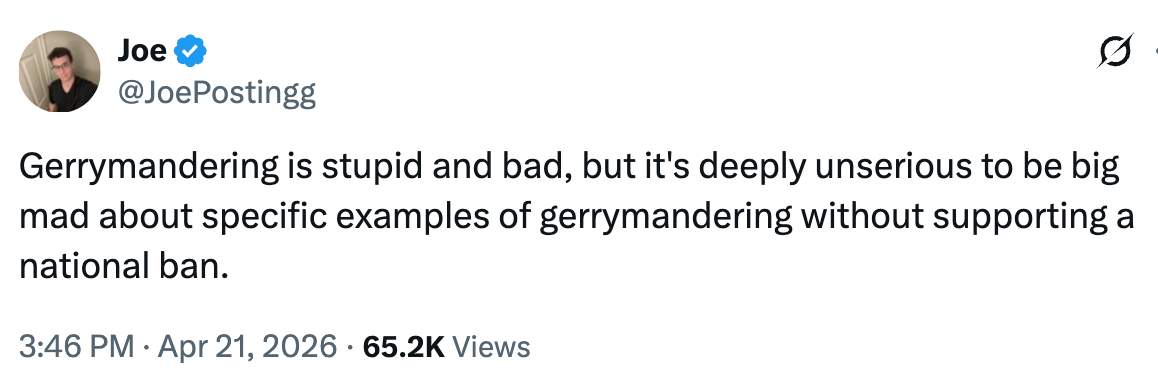Tweet from Joe (@JoePostingg) dated April 21, 2026, discussing gerrymandering disapproval  without supporting a nationalist  ban