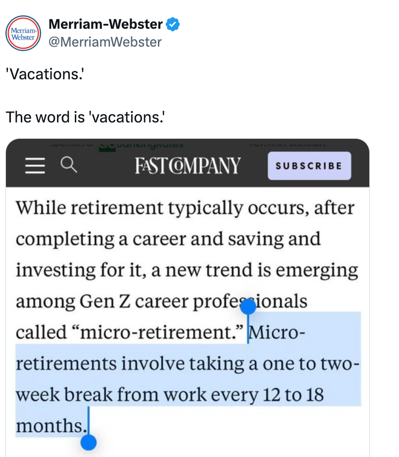  The representation  humorously contrasts a Merriam-Webster tweet defining "vacations" with an nonfiction  explaining "micro-retirements" arsenic  abbreviated  breaks each   12 to 18 months