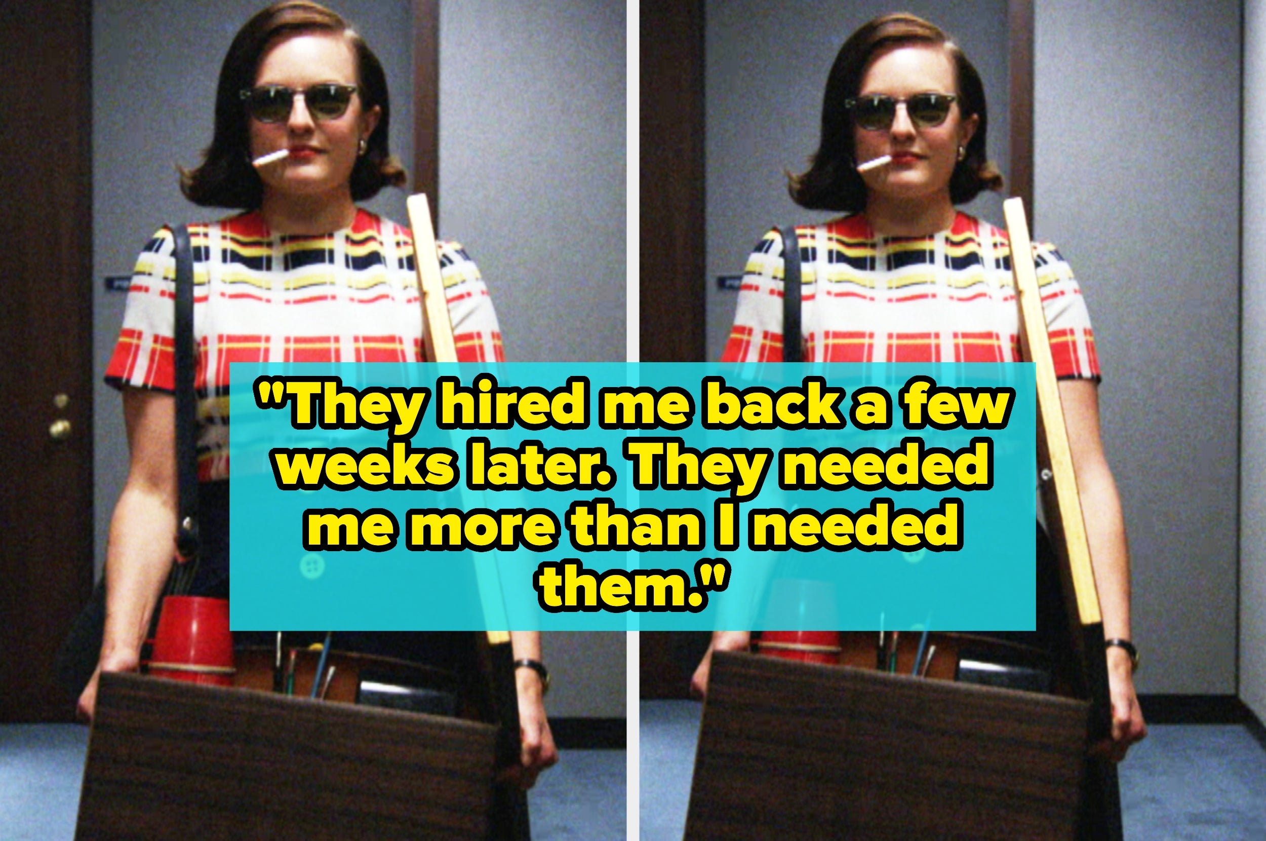 Person with sunglasses holds office supplies, with text overlay: "They hired me back a few weeks later. They needed me more than I needed them."