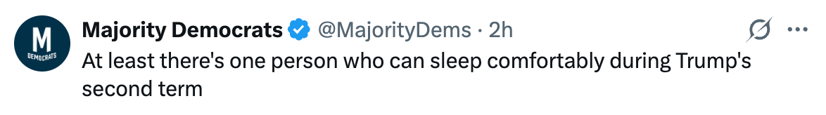 Tweet from Majority Democrats jokes astir  idiosyncratic    sleeping comfortably during Trump's 2nd  term