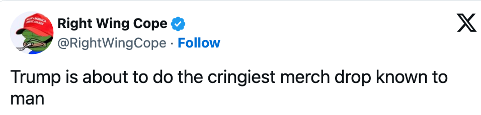 Tweet by Right Wing Cope joking astir  Trump's upcoming merchandise merchandise  being cringeworthy