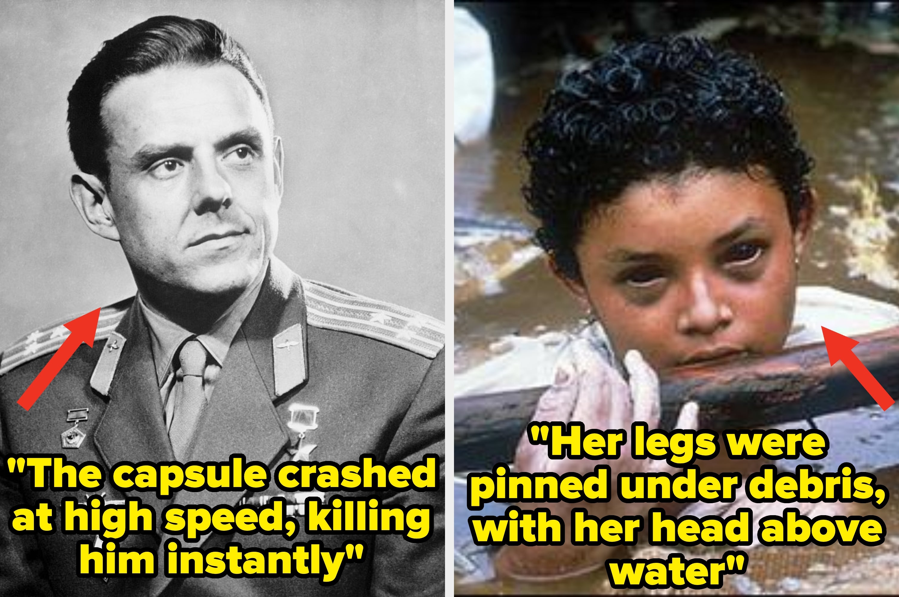 Left image: Serious man in uniform, text reads "The capsule crashed at high speed, killing him instantly." Right image: Woman in water, text reads "Her legs were pinned under debris, with her head above water."