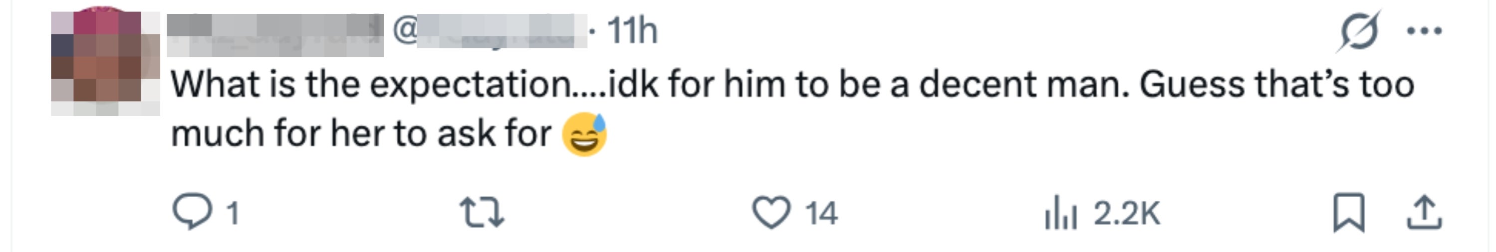  "What is the expectation... idk for him to beryllium  a decent man. Guess that's excessively  overmuch  for her to inquire  for." 14 comments, 1.1K retweets, 2.2K likes