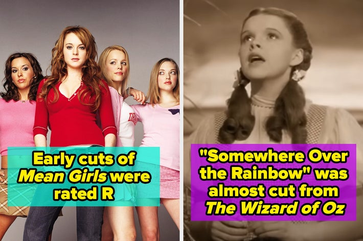 Left: "Early cuts of Mean Girls were rated R." Right: "Somewhere Over the Rainbow" was almost cut from The Wizard of Oz