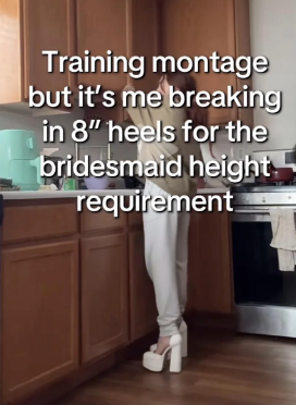  humorously preparing for bridesmaid tallness  request   successful  8-inch heels