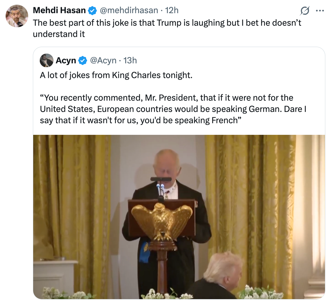 Tweet by Mehdi Hasan shares Acyn's tweet astir  King Charles joking that without the US, Europe mightiness  beryllium  speaking German