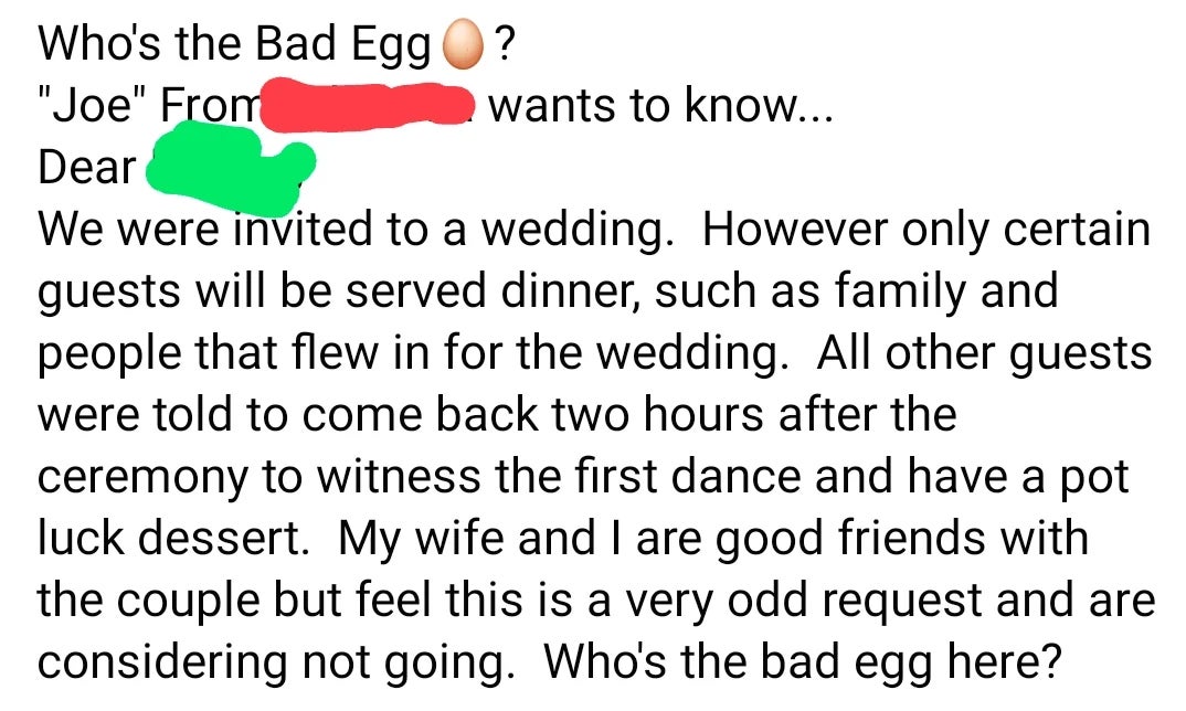  A idiosyncratic   is acrophobic   astir  a wedding invitation wherever  lone  immoderate   guests person   dinner, others feast aft  a two-hour wait. They question   the fairness