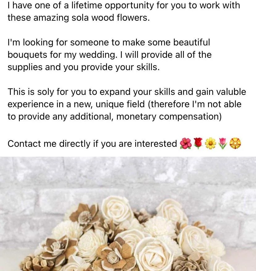 Facebook station  seeking florists to make  bouquets for a wedding utilizing provided sola wood   flowers, offering acquisition   but nary  monetary compensation