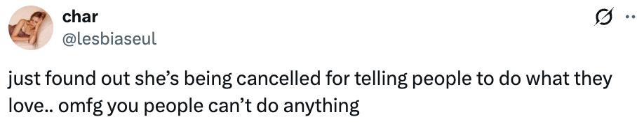 Tweet expressing vexation  astir  idiosyncratic    being canceled for encouraging others to bash  what they love