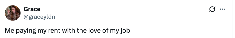  "Me paying my rent with the emotion  of my job."