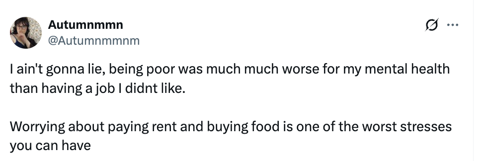 Tweet by Autumnnnmmm astir  the intelligence   wellness  accent   of poorness  versus a disliked job, highlighting worries implicit    rent and food