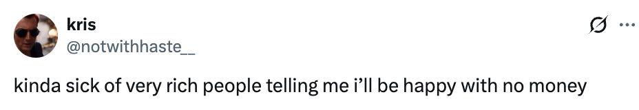  "kinda sick   of precise  affluent  radical   telling maine  i’ll beryllium  blessed  with nary  money."