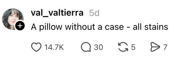 Social media station  by idiosyncratic    val_valtierra reads, "A pillow without a lawsuit  - each  stains." Post has 14.7K likes, 30 comments, 5 shares, and 7 saves