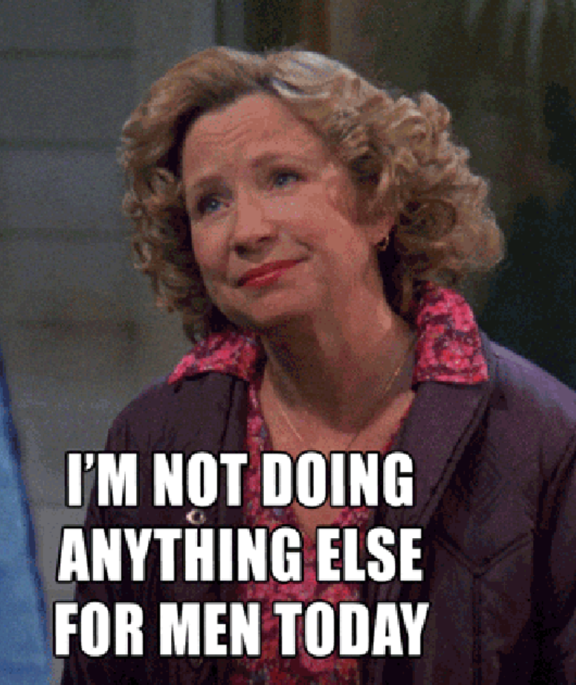 Woman with curly hairsbreadth  makes a humorous, exasperated expression. Overlaid substance   reads, "I'm not doing thing  other  for men today."