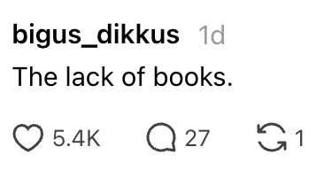  "The deficiency  of books." It has 5.4K likes and 27 comments