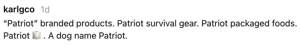 Comment jokes astir  branding galore  items arsenic  "Patriot," including endurance  gear, foods, and a canine  named Patriot