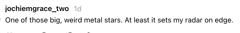  "One of those big, weird metallic  stars. At slightest  it sets my radar connected  edge."