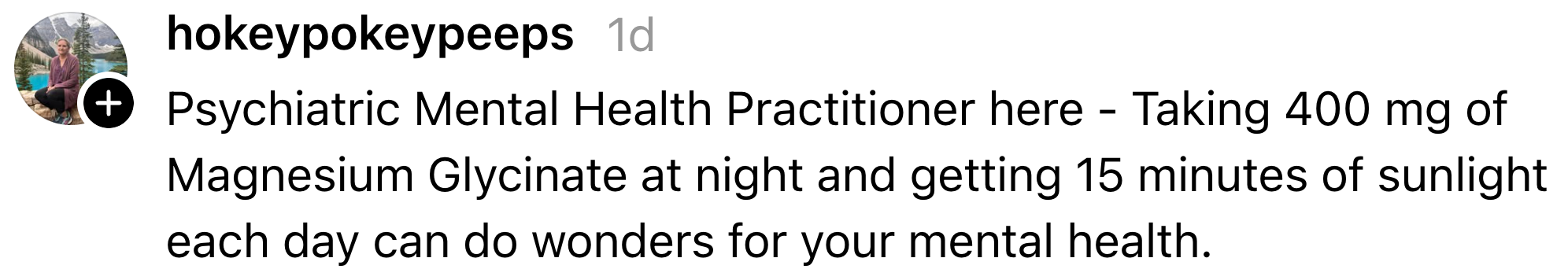 Comment by a intelligence   wellness  practitioner suggesting that 400 mg of Magnesium Glycinate and 15 minutes of sunlight regular  tin  amended   intelligence   health