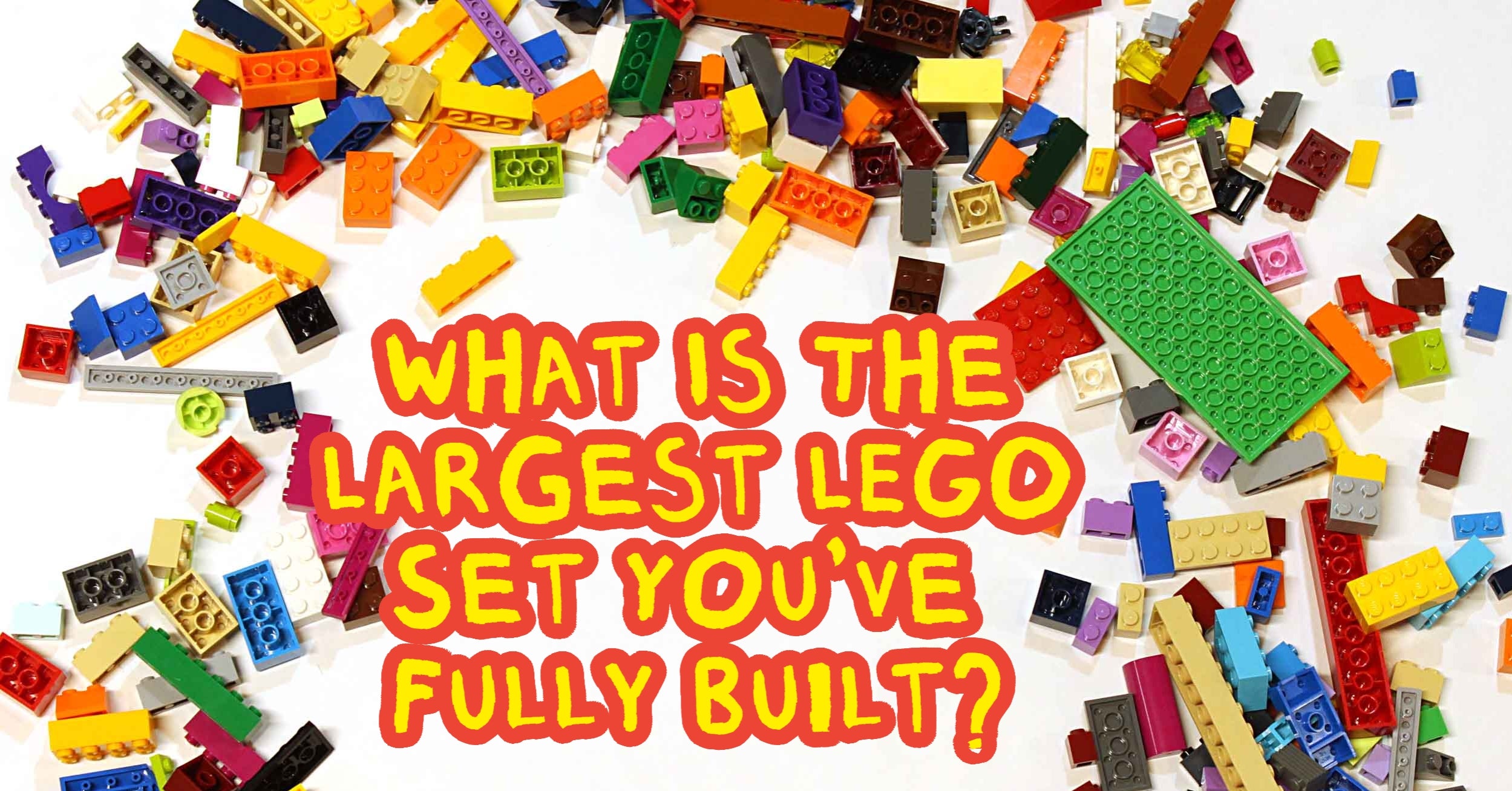 What is the largest LEGO set you've fully built?